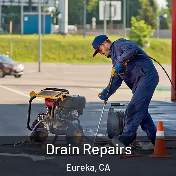  Drain Repairs Eureka, CA