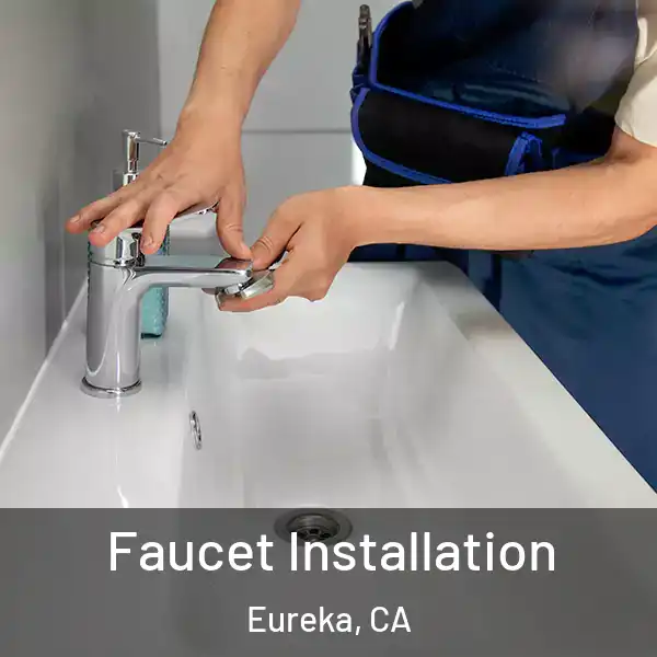  Faucet Installation Eureka, CA