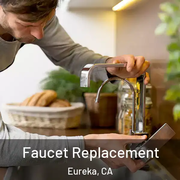  Faucet Replacement Eureka, CA