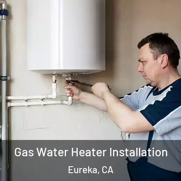 Gas Water Heater Installation Eureka, CA