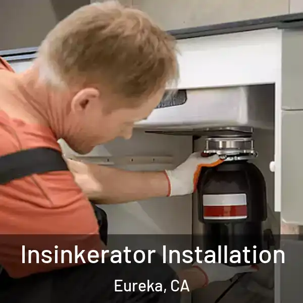  Insinkerator Installation Eureka, CA