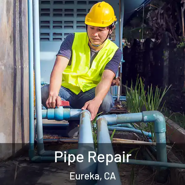  Pipe Repair Eureka, CA