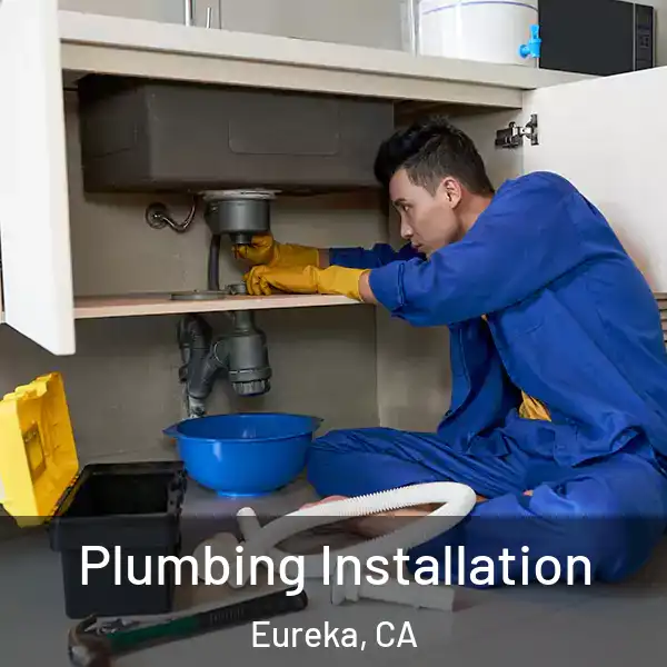  Plumbing Installation Eureka, CA