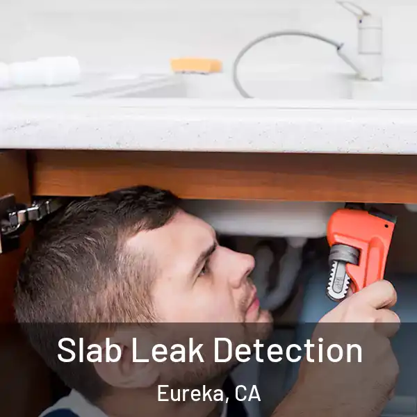  Slab Leak Detection Eureka, CA