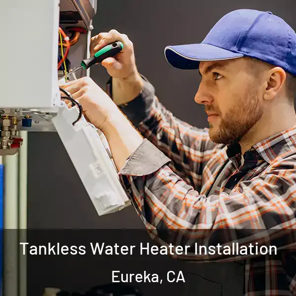  Tankless Water Heater Installation Eureka, CA