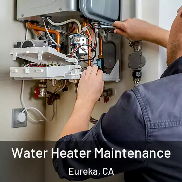  Water Heater Maintenance Eureka, CA