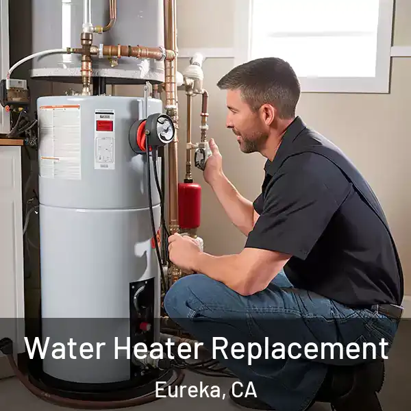  Water Heater Replacement Eureka, CA