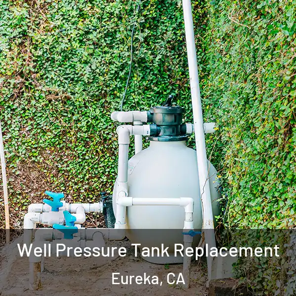  Well Pressure Tank Replacement Eureka, CA